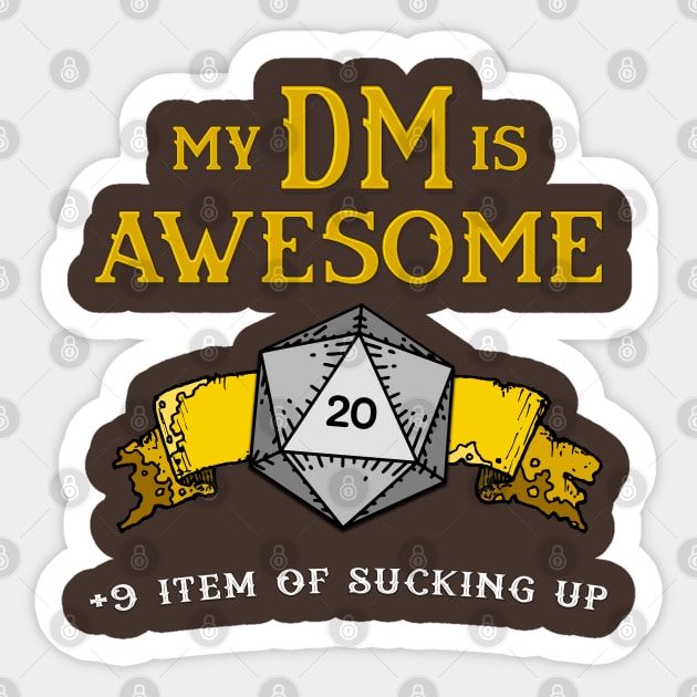 My DM is Awesome (+9 Item of Sucking Up) Sticker by DragonQuest